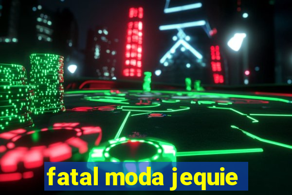 fatal moda jequie